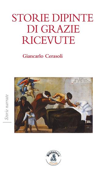 Storie dipinte di grazie ricevute - Giancarlo Cerasoli - Libro Biblioteca Clueb 2020, Storie narrate | Libraccio.it