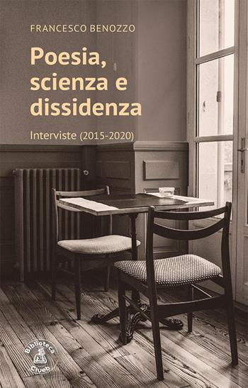 Poesia, scienza e dissidenza. Interviste (2015-2020) - Francesco Benozzo - Libro Biblioteca Clueb 2020, Salmagundi | Libraccio.it