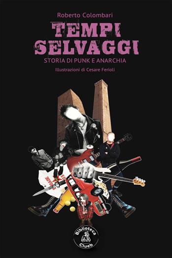 Tempi selvaggi. Storia di punk e anarchia - Roberto Colombari - Libro Biblioteca Clueb 2021, Salmagundi | Libraccio.it
