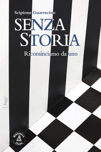 Senza storia. Ricominciamo da uno - Scipione Guarracino - Libro Biblioteca Clueb 2021, Saggi | Libraccio.it