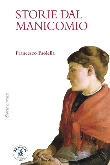Storie dal manicomio - Francesco Paolella - Libro Biblioteca Clueb 2022, Storie narrate | Libraccio.it
