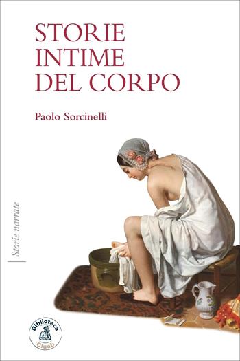 Storie intime del corpo - Paolo Sorcinelli - Libro Biblioteca Clueb 2022, Storie narrate | Libraccio.it