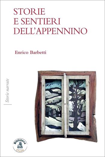 Storie e sentieri dell'Appennino - Enrico Barbetti - Libro Biblioteca Clueb 2022, Storie narrate | Libraccio.it