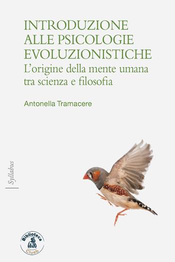 Introduzione alle psicologie evoluzioniste. L'origine della mente umana tra scienza e filosofia - Antonella Tramacere - Libro Biblioteca Clueb 2023, Syllabus | Libraccio.it