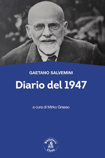 Diario del 1947 - Gaetano Salvemini - Libro Biblioteca Clueb 2023, Passato Futuro | Libraccio.it