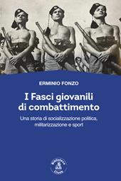 I fasci giovanili di combattimento. Una storia di socializzazione politica, militarizzazione e sport