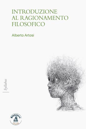 Introduzione al ragionamento filosofico - Alberto Artosi - Libro Biblioteca Clueb 2023, Syllabus | Libraccio.it