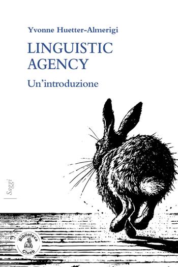 Linguistic agency. Un'introduzione - Yvonne Huetter-Almerigi - Libro Biblioteca Clueb 2025, Saggi | Libraccio.it
