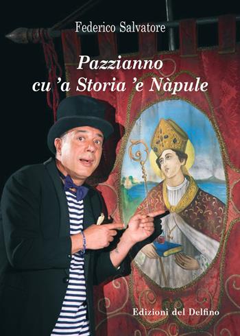Pazzianno cu 'a storia 'e Nàpule - Federico Salvatore - Libro Edizioni del Delfino 2019 | Libraccio.it