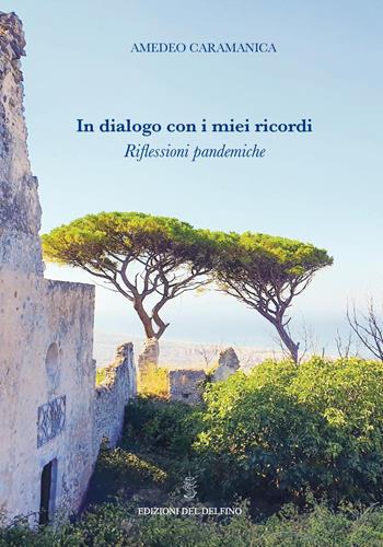 In dialogo con i miei ricordi. Riflessioni pandemiche - Amedeo Caramanica - Libro Edizioni del Delfino 2022 | Libraccio.it