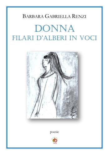 Donna. Filari d'alberi in voci - Barbara Gabriella Renzi - Libro Edda Edizioni 2019, Edda poetica | Libraccio.it