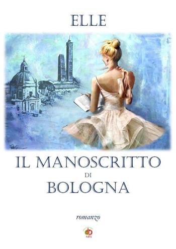 Il manoscritto di Bologna - Elle - Libro Edda Edizioni 2020, Amore e psiche | Libraccio.it