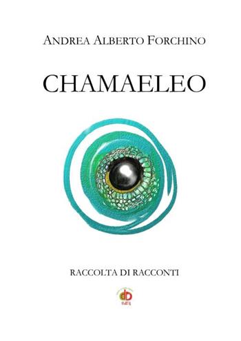 Chamaeleo. Raccolta di racconti - Andrea Alberto Forchino - Libro Edda Edizioni 2020, Clandestini | Libraccio.it