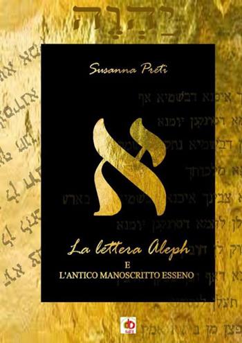 La lettera Aleph e l'antico manoscritto esseno - Susanna Preti - Libro Edda Edizioni 2020, Clandestini | Libraccio.it