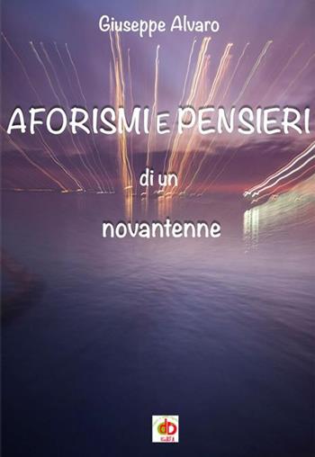 Aforismi e pensieri di un novantenne - Giuseppe Alvaro - Libro Edda Edizioni 2020, Edda e i saggi | Libraccio.it