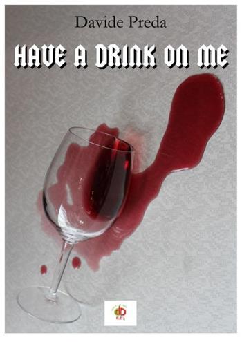 Have a drink on me - Davide Preda - Libro Edda Edizioni 2021, Diari | Libraccio.it