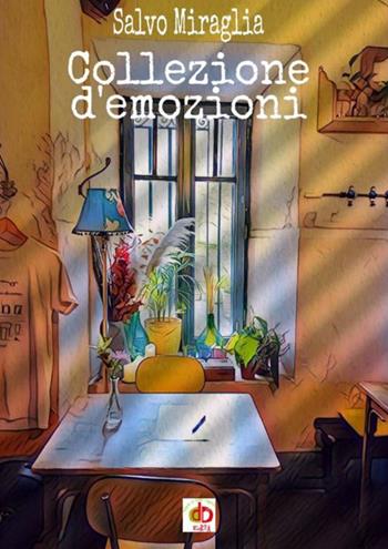 Collezione d'emozioni - Salvo Miraglia - Libro Edda Edizioni 2021, Amore e psiche | Libraccio.it