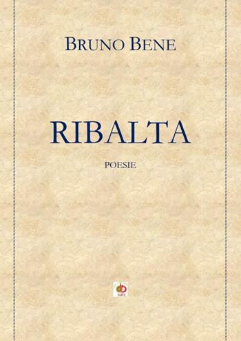 Ribalta - Bruno Bene - Libro Edda Edizioni 2021, Edda poetica | Libraccio.it