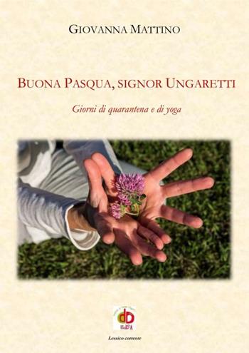 Buona Pasqua, signor Ungaretti. Giorni di quarantena e di yoga - Giovanna Mattino - Libro Edda Edizioni 2021, Diari | Libraccio.it