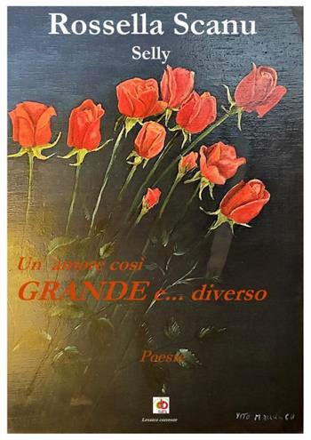 Un amore così grande e... diverso - Selly - Libro Edda Edizioni 2021, Edda poetica | Libraccio.it