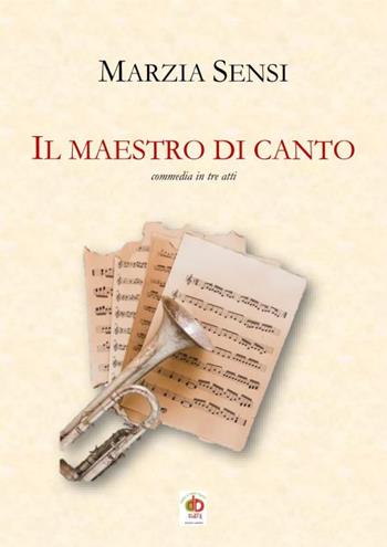 Il maestro di canto. Commedia in tre atti - Marzia Sensi - Libro Edda Edizioni 2021 | Libraccio.it