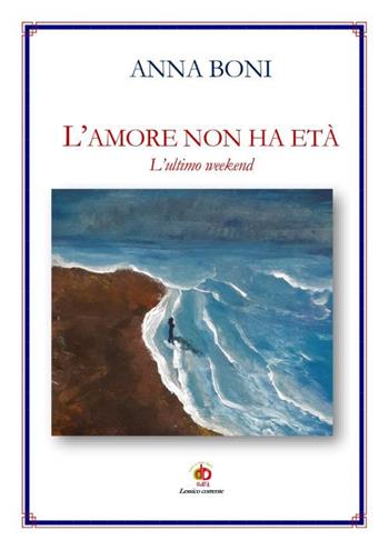 L' amore non ha età. L'ultimo weekend - Anna Boni - Libro Edda Edizioni 2021, Amore e psiche | Libraccio.it