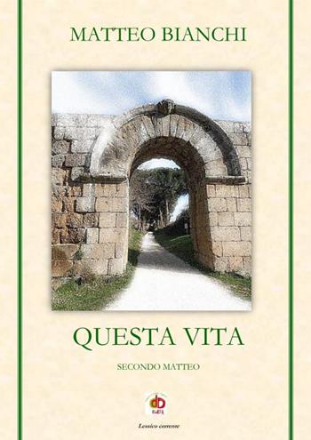Questa vita. Secondo Matteo - Matteo Bianchi - Libro Edda Edizioni 2022, Amore e psiche | Libraccio.it
