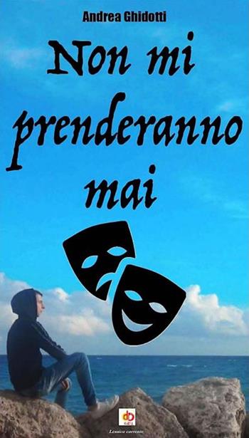 Non mi prenderanno mai - Andrea Ghidotti - Libro Edda Edizioni 2022, Clandestini | Libraccio.it