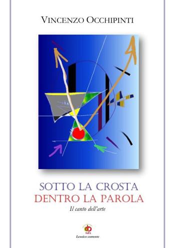Sotto la crosta dentro la parola. Il canto dell'arte - Vincenzo Occhipinti - Libro Edda Edizioni 2022, Edda e i saggi | Libraccio.it