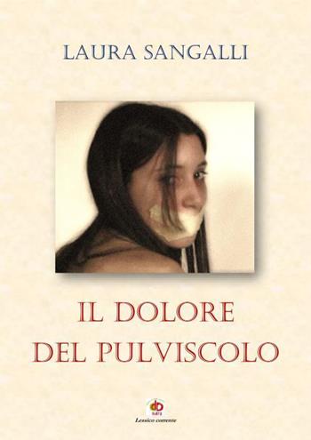 Il dolore del pulviscolo - Laura Sangalli - Libro Edda Edizioni 2022, Clandestini | Libraccio.it