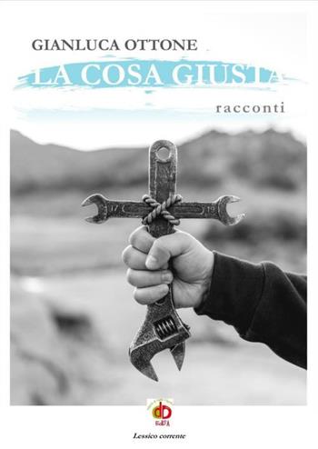 La cosa giusta - Gianluca Ottone - Libro Edda Edizioni 2023, Clandestini | Libraccio.it