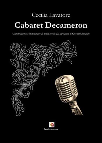 Cabaret Decameron. Una rivisitazione in romanesco di dodici novelle dal capolavoro di Giovanni Boccaccio - Cecilia Lavatore - Libro Edda Edizioni 2023, Skené | Libraccio.it