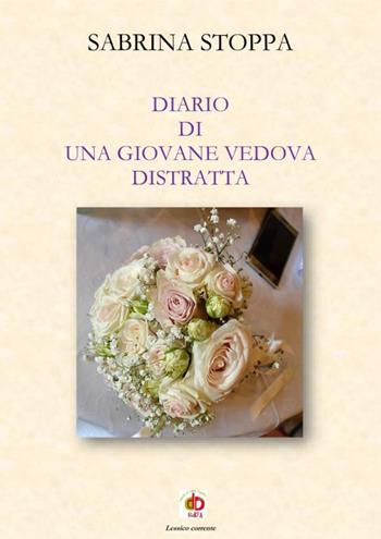 Diario di una giovane vedova distratta. Nuova ediz. - Sabrina Stoppa - Libro Edda Edizioni 2023, Diari | Libraccio.it