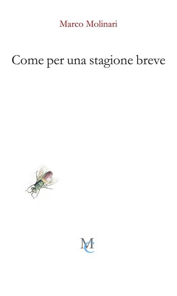 Come per una stagione breve - Marco Molinari - Libro MC 2020, Gli insetti | Libraccio.it