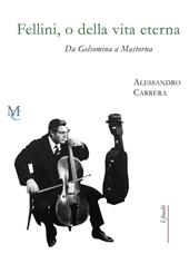 Fellini, o della vita eterna. Da Gelsomina a Mastorna