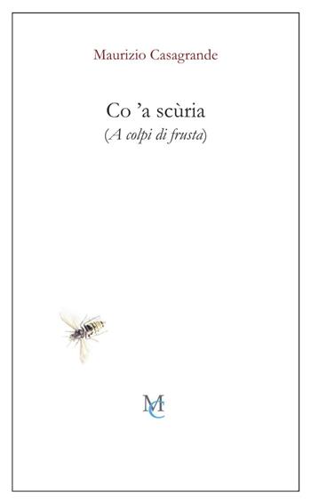Co 'a scùria (A colpi di frusta) - Maurizio Casagrande - Libro MC 2020, Gli insetti | Libraccio.it