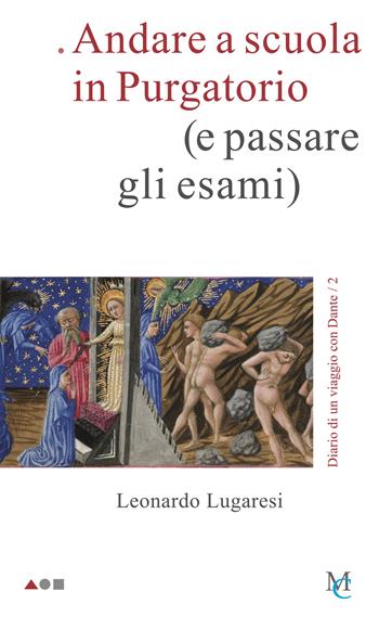Andare a scuola in Purgatorio (e passare gli esami). Diario di un viaggio con Dante. Vol. 2 - Leonardo Lugaresi - Libro MC 2022, Sengai | Libraccio.it