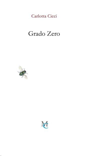 Grado zero - Carlotta Cicci - Libro MC 2023, Gli insetti | Libraccio.it