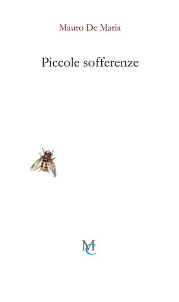 Piccole sofferenze - Mauro De Maria - Libro MC 2024, Gli insetti | Libraccio.it