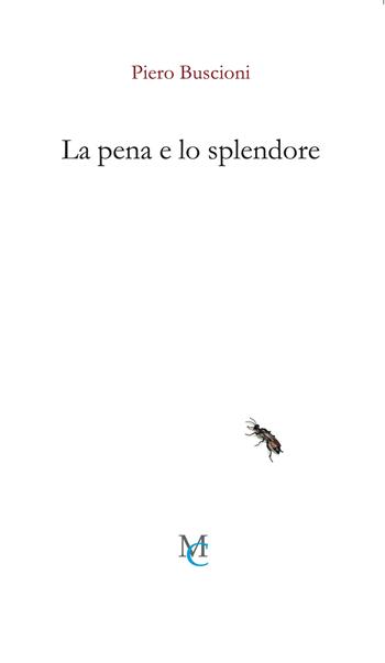 La pena e lo splendore - Piero Buscioni - Libro MC 2024, Gli insetti | Libraccio.it