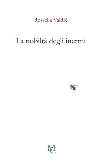 La nobiltà degli inermi - Rossella Valdrè - Libro MC 2024, Gli insetti | Libraccio.it