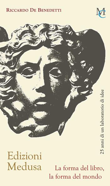 Edizioni Medusa. La forma del libro, la forma del mondo - Riccardo De Benedetti - Libro MC 2025 | Libraccio.it