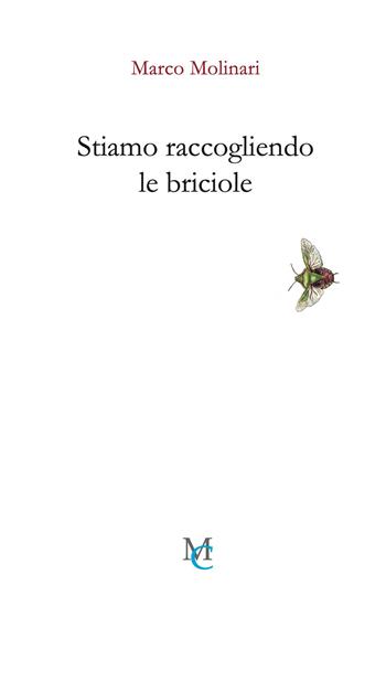 Stiamo raccogliendo le briciole - Marco Molinari - Libro MC 2026, Gli insetti | Libraccio.it