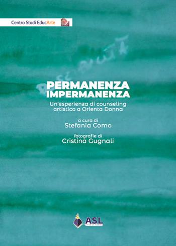 Permanenza impermanenza. Un'esperienza di counseling artistico a Orienta Donna - Stefania Como - Libro Prinp Editoria d'Arte 2.0 2020 | Libraccio.it