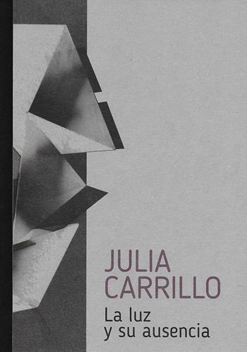 Julia Carrillo. La luz y su ausencia - Emanuela Romano - Libro Prinp Editoria d'Arte 2.0 2021 | Libraccio.it