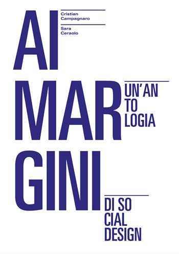 Ai margini. Un'antologia di social design - Cristian Campagnaro, Sara Ceraolo - Libro Prinp Editoria d'Arte 2.0 2022 | Libraccio.it