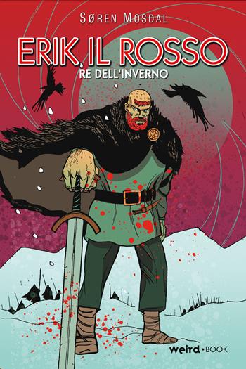 Erik il rosso. Re dell’inverno - Soren Mosdal - Libro Weird Book 2020 | Libraccio.it