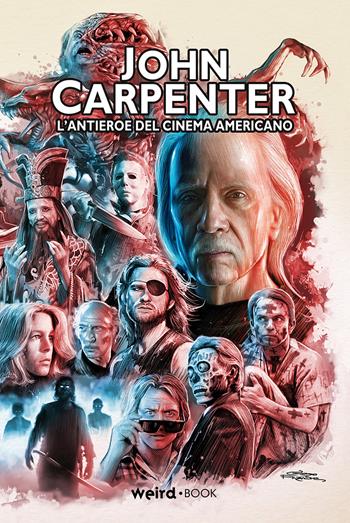 John Carpenter. L'antieroe del cinema americano  - Libro Weird Book 2020 | Libraccio.it
