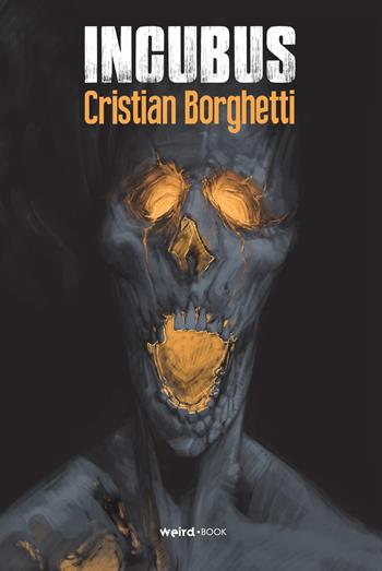 Incubus - Cristian Borghetti - Libro Weird Book 2020 | Libraccio.it