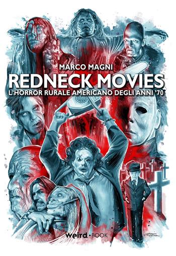 Redneck movies. L’horror rurale americano degli anni ’70 - Marco Magni - Libro Weird Book 2020 | Libraccio.it